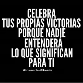 celebra_tus_propias_victorias_porque_nadie_entendera_lo_que_significan_para_ti
