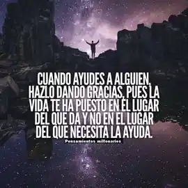cuando_ayudes_a_alguien_hazlo_dando_gracias_pues_la_vida_te_ha_puesto_en_el_lugar_del_que_da_y_no_en_el_lugar_del_que_necesita_la_ayuda
