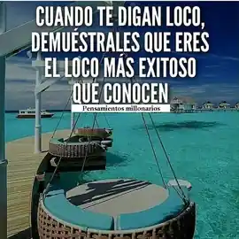 cuando_te_digan_loco_demuestrales_que_eres_el_loco_mas_exitoso_que_conocen