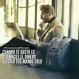 cuando_te_gusta_lo_que_haces_el_dinero_llega_a_tus_manos_solo