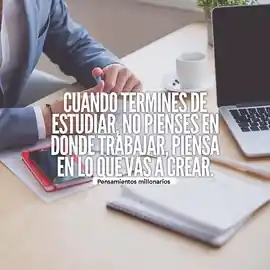 cuando_termines_de_estudiar_no_pienses_en_donde_trabajar_piensa_en_lo_que_vas_a_crear