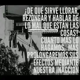 de_que_sirve_llorar_rezongar_y_hablar_de_lo_mal_que_estan_las_cosas