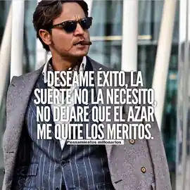 deseame_exito_la_suerte_no_la_necesito_no_dejare_que_el_azar_me_quite_los_meritos