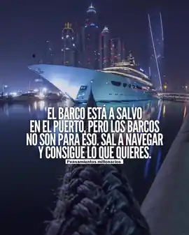 el_barco_esta_a_salvo_en_el_puerto_pero_los_barcos_no_son_para_eso_sal_a_navegar_y_consigue_lo_que_quieres