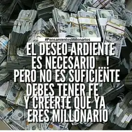 el_deseo_ardiente_es_necesario_pero_no_es_suficiente_debes_tener_fe_y_creerte_que_ya_eres_millonario