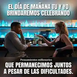el_dia_de_manana_tu_y_yo_brindaremos_celebrando_que_permanecemos_juntos_a_pesar_de_las_dificultades