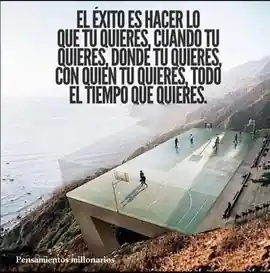 el_exito_es_hacer_lo_que_tu_quieras_cuando_tu_quieras_donde_tu_quieras_con_quien_tu_quieras_todo_el_tiempo_que_quieras