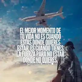 el_mejor_momento_de_tu_vida_no_es_cuando_estas_donde_quieres_estar_es_cuando_tienes_la_fuerza_para_no_estar_donde_no_quieres