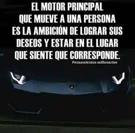 el_motor_principal_que_mueve_a_una_persona_es_la_ambicion_de_lograr_sus_deseos_y_estar_en_el_lugar_que_siente_que_corresponde