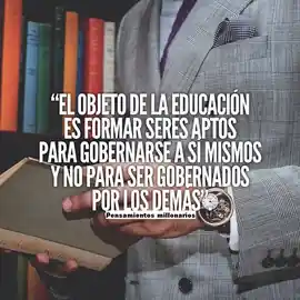 el_objeto_de_la_educacion_es_formar_seres_aptos_para_gobernarse_a_si_mismos_y_no_para_ser_gobernados_por_los_demas