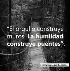 el_orgullo_construye_muros_la_humildad_construye_puentes