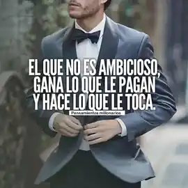 el_que_no_es_ambicioso_gana_lo_que_le_pagan_y_hace_lo_que_le_toca
