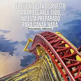 el_que_no_esta_dispuesto_a_arriesgarlo_todo_no_esta_preparado_para_ganar_nada