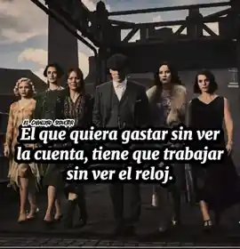 el_que_quiera_gastar_sin_ver_la_cuenta_tiene_que_trabajar_sin_ver_el_reloj