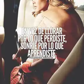 en_vez_de_llorar_por_lo_que_perdiste_sonrie_por_lo_que_aprendiste