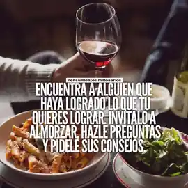 encuentra_a_alguien_que_haya_logrado_lo_que_tu_quieres_lograr_invitalo_a_almorzar_hazle_preguntas_y_pidele_sus_consejos