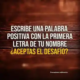 escribe_una_palabra_positiva_con_la_primera_letra_de_tu_nombre_aceptas_el_desafio