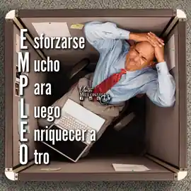 esforzarse_mucho_para_luego_enriquecer_a_otro