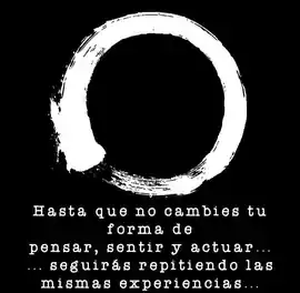 hasta_que_no_cambies_tu_forma_de_pensar_sentir_y_actuar_seguiras_repitiendo_las_mismas_experiencias