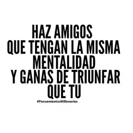 haz_amigos_que_tengan_la_misma_mentalidad_y_ganas_de_triunfar_que_tu