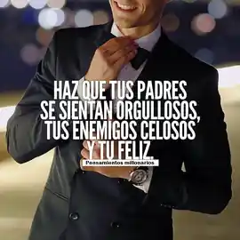 haz_que_tus_padres_se_sientan_orgullosos_tus_enemigos_celosos_y_tu_feliz