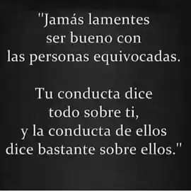 jamas_lamentes_ser_bueno_con_las_personas_equivocadas_tu_conducta_dice_todo_sobre_ti_y_la_conducta_de_ellos_dice_bastante_sobre_ellos
