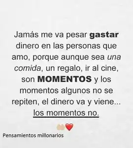 jamas_me_va_a_pesar_gastar_dinero_en_las_personas_que_amo_porque_aunque_sea_una_comida_un_regalo_ir_al_cine_son_momentos_y_los_momentos_algunos_no_se_repiten_el_dinero_va_y_viene_los_momentos_no