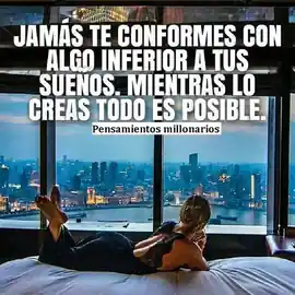 jamas_te_conformes_con_algo_inferior_a_tus_suenos_mientras_lo_creas_todo_es_posible