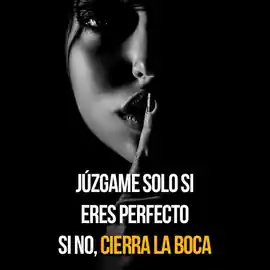 juzgame_solo_si_eres_perfecto_si_no_cierra_la_boca