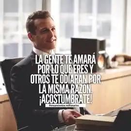 la_gente_te_amara_por_lo_que_eres_y_otros_te_odiaran_por_la_misma_razon_acostumbrate