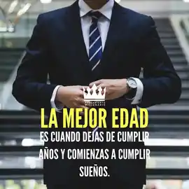 la_mejor_edad_es_cuando_dejas_de_cumplir_anos_y_comienzas_a_cumplir_suenos