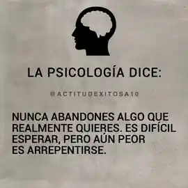 la_psicologia_dice_nunca_abandones_algo_que_realmente_quieres_es_dificil_esperar_pero_aun_peor_es_arrepentirse