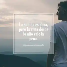 la_subida_es_dura_pero_la_vista_desde_lo_alto_vale_la_pena