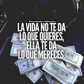 la_vida_no_te_da_lo_que_quieres_ella_te_da_lo_que_mereces