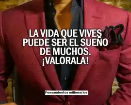 la_vida_que_vives_puede_ser_el_sueno_de_muchos_valorala