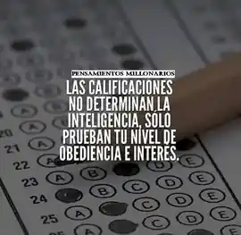 las_calificaciones_no_determinan_la_inteligencia_solo_prueban_tu_nivel_de_obediencia_e_interes