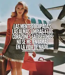 las_mentes_ocupadas_las_almas_limpias_y_los_corazones_satisfechos_no_se_meten_jamas_en_la_vida_de_nadie