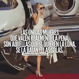 las_unicas_mujeres_que_valen_realmente_la_pena_son_aquellas_que_si_quieren_la_luna_se_la_bajan_ellas_solas
