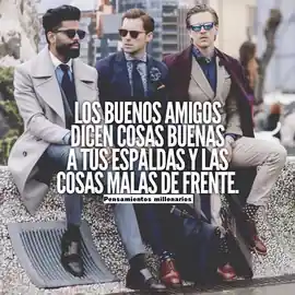 los_buenos_amigos_dicen_cosas_buenas_a_tus_espaldas_y_las_cosas_malas_de_frente