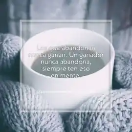 los_que_abandonan_nunca_ganan_un_ganador_nunca_abandona_siempre_ten_eso_en_mente
