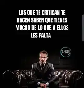 los_que_te_critican_te_hacen_saber_que_tienes_mucho_de_lo_que_a_ellos_les_falta
