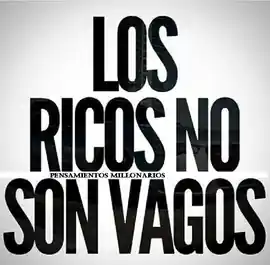 los_ricos_no_son_vagos