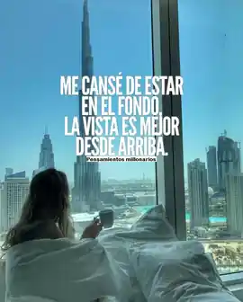 me_canse_de_estar_en_el_fondo_la_vista_es_mejor_desde_arriba