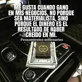 me_gusta_cuando_gano_en_mis_negocios_no_porque_sea_materialista_sino_porque_el_dinero_es_el_resultado_de_haber_creido_en_mi