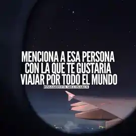 menciona_a_esa_persona_con_la_que_te_gustaria_viajar_por_todo_el_mundo