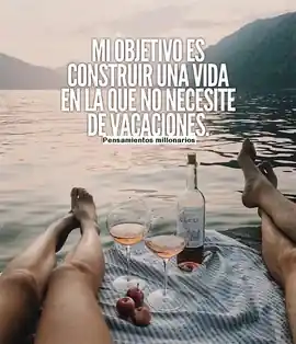mi_objetivo_es_construir_una_vida_en_la_que_no_necesite_de_vacaciones