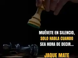 muevete_en_silencio_solo_habla_cuando_sea_hora_de_decir_jaque_mate