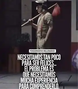 necesitamos_tan_poco_para_ser_felices_el_problema_es_que_necesitamos_mucha_experiencia_para_comprenderlo
