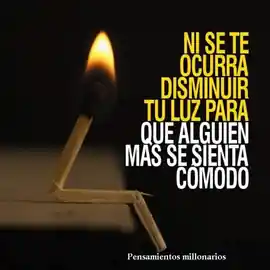 ni_se_te_ocurra_disminuir_tu_luz_para_que_alguien_mas_se_sienta_comodo