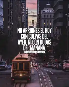 no_arruines_el_hoy_con_culpas_del_ayer_ni_con_dudas_del_manana
